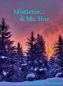 Mistletoe & Mr. Hoe - Lorraine Nelson