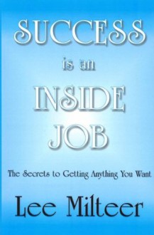 SUCCESS is an INSIDE JOB - Lee Milteer