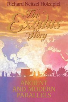 The Exodus Story: Ancient and Modern Parallels - Richard Neitzel Holzapfel