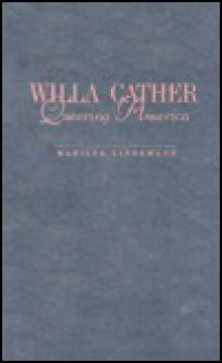 Willa Cather: Queering America - Marilee Lindemann