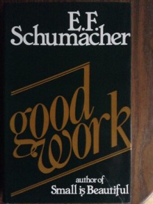 Good Work - E.F. Schumacher