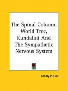 The Spinal Column, World Tree, Kundalini And The Sympathetic Nervous System - Manly P. Hall