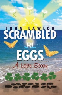 Scrambled Eggs: A Love Story - John Lawlor