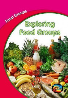 Exploring Food Groups - Lola M. Schaefer