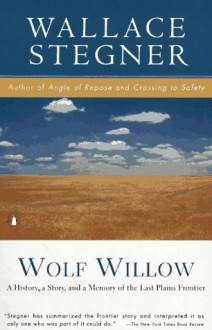 Wolf Willow: A History, a Story & a Memory of the Last Plains Frontier - Wallace Stegner