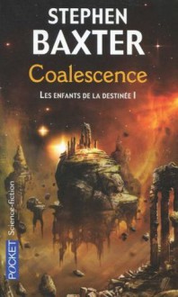 Coalescence (Destiny's Children, #1) - Stephen Baxter, Dominique Haas