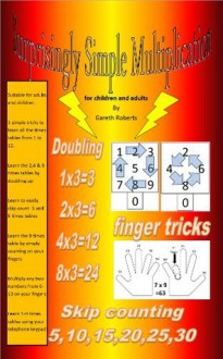 Surprisingly Simple Multiplication for children and adults - Gareth Roberts