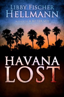 Havana Lost - Libby Fischer Hellmann