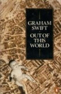 Out Of This World - Graham Swift