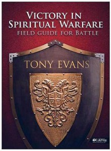 Victory in Spiritual Warfare: Field Guide for Battle - Tony Evans