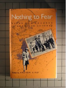 Nothing to Fear: Risks and Hazards in American Society (Arizona Studies in Human Ecology) - Andrew Kirby