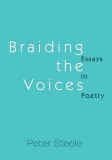 Braiding the Voices: Essays in Poetry - Peter Steele