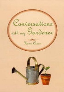 Conversations With My Gardener - Henri Cueco