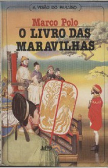 O livro das maravilhas: a descrição do mundo - Marco Polo, Elói Braga Jr.