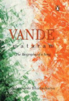 Vande Mataram, the Biography of a Song - Sabyasachi Bhattacharya