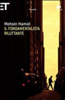 Il fondamentalista riluttante - Mohsin Hamid, Norman Gobetti