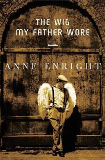 The Wig My Father Wore - Anne Enright