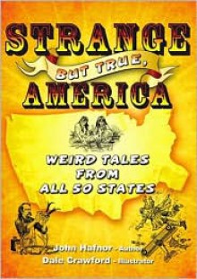 Strange but True, America: Weird Tales from All 50 States - John Hafnor, Lone Pine Productions (Compiler)