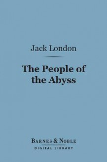 The People of the Abyss (Barnes & Noble Digital Library) - Jack London