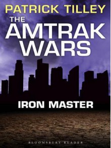 The Amtrak Wars: Iron Master: The Talisman Prophecies Part 3 - Patrick Tilley