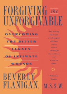 Forgiving the Unforgivable - Beverly Flanigan