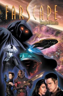 FARSCAPE TP VOL 04 TANGLED ROOTS - Rockne S. O'Bannon, Keith R.A. DeCandido, Will Sliney, Zac Atkinson