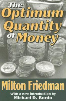 The Optimum Quantity of Money - Milton Friedman, Michael D. Bordo