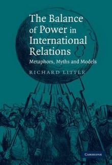 The Balance of Power in International Relations: Metaphors, Myths and Models - Richard Little