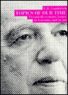 Topics of Our Time: Comments on 20th-century Issues in Learning & in Art - Ernst Hans Josef Gombrich