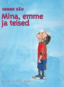 Mina, emme ja teised - Henno Käo