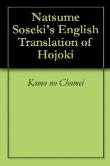 Natsume Soseki's English Translation of Hojoki - Kamo no Chōmei, William Ridgeway, Natsume Sōseki