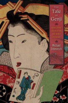 The Tale of Genji: Translation, Canonization, and World Literature - Michael Emmerich