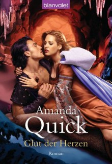 Glut Der Herzen Roman (Arcane Society, #8) (Dreamlight Trilogy #2) - Amanda Quick, Anke Koerten