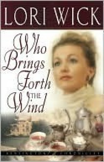 Who Brings Forth the Wind (Kensington Chronicles #3) - Lori Wick