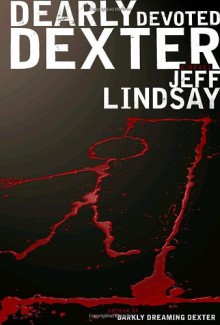 Dearly Devoted Dexter - Jeff Lindsay