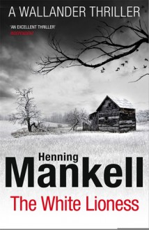 The White Lioness: Kurt Wallander - Henning Mankell