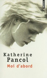 Moi D'Abord - Katherine Pancol