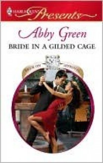 Bride in a Gilded Cage (Harlequin Presents) - Abby Green