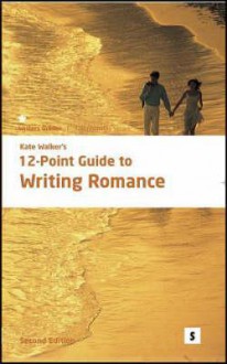 Kate Walker's 12 Point Guide to Writing Romance - Kate Walker