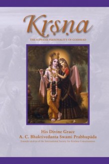 Krsna: The Supreme Personality of Godhead - A.C. Bhaktivedanta Swami Prabhupāda, A.C. Bhaktivedanta Swami Prabhupāda