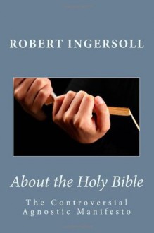 About the Holy Bible - Robert G. Ingersoll