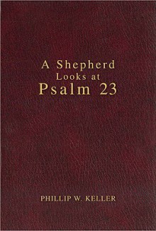 A Shepherd Looks at Psalm 23 - W. Phillip Keller