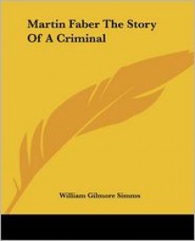 Martin Faber the Story of a Criminal - William Gilmore Simms