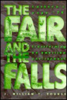 The Fair and the Falls: Spokane's Expo '74 : Transforming an American Environment - J. William T. Youngs