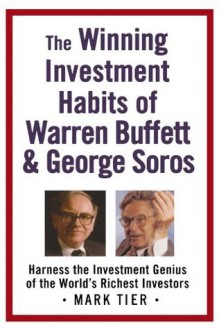 The Winning Investment Habits of Warren Buffett & George Soros - Mark Tier, Warren Buffett, George Soros