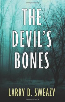 The Devil's Bones - Larry D. Sweazy