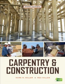 Carpentry & Construction, Fifth Edition - Rex Miller, Mark Miller