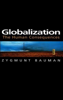 Globalization: The Human Consequences (Themes for the 21st Century Series) - Zygmunt Bauman