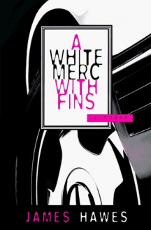 A White Merc With Fins - James M. Hawes