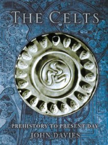 The Celts: Prehistory to Present Day - John Davies